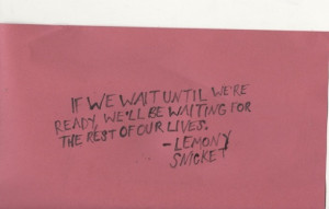 ... wait for the right time on things...but if we keep waiting and waiting