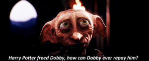 freed dobby how can dobby ever repay him harry just promise me ...