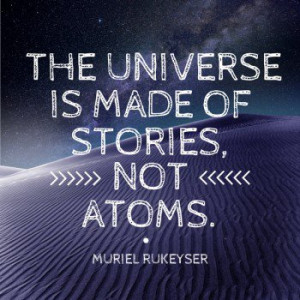 The universe is made of stories not atoms Muriel Rukeyser Quote