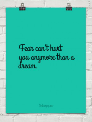 Fear can't hurt you any more than a dream