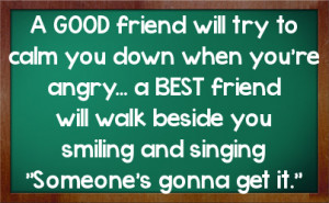 Friend Will Calm You Down When Are Angry Quotes Best Friends