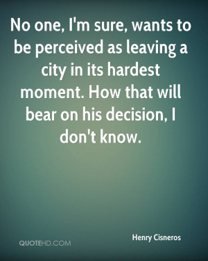No one, I'm sure, wants to be perceived as leaving a city in its ...