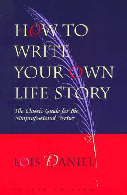 How to Write Your Own Life Story: The Classic Guide for the ...