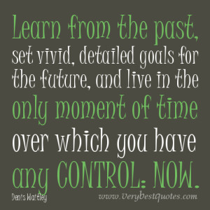 Learn from the past, set vivid, detailed goals for the future