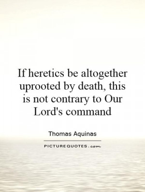 If heretics be altogether uprooted by death, this is not contrary to ...