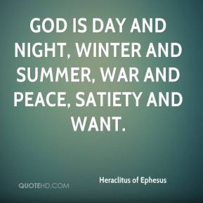 Heraclitus of Ephesus - God is day and night, winter and summer, war ...