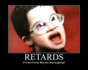 Funny Retards Retards motivational poster by HD Wallpaper