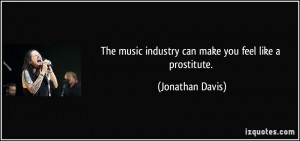 The music industry can make you feel like a prostitute. - Jonathan ...