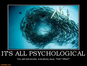 IT'S ALL PSYCHOLOGICAL - You yell barracuda, everybody says, 