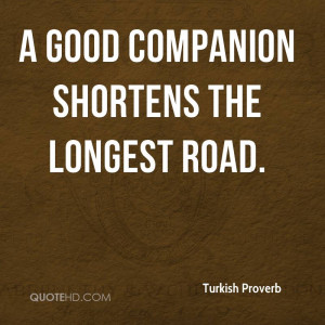 good companion shortens the longest road.