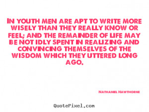 Famous Quotes To Inspire Youth ~ In youth men are apt to write more ...
