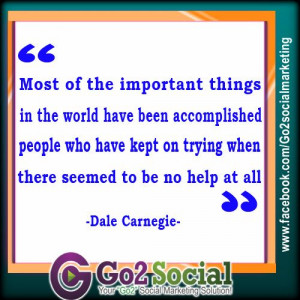 ... kept on trying when there seemed to be no help at all - Dale Carnegie