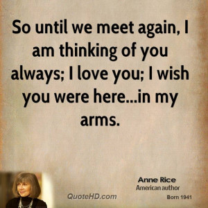we meet again, I am thinking of you always; I love you; I wish you ...