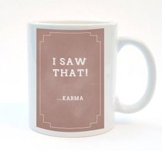Saw That - Karma. Funny Quote Mug, 11 oz Mug, Print Mug, Office Gift ...