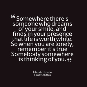 Quotes Picture: somewhere there's someone who dreams of your smile ...