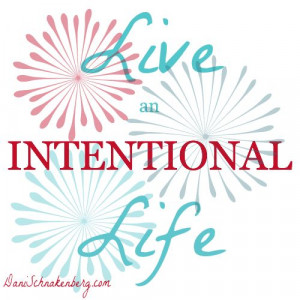Creating an Intentional Life - Step One - from Dani Schnakenberg ...