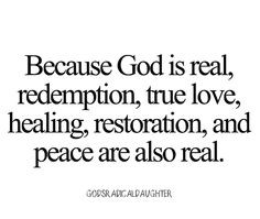 redeemed loved healed restored and full of his peace i am real because ...
