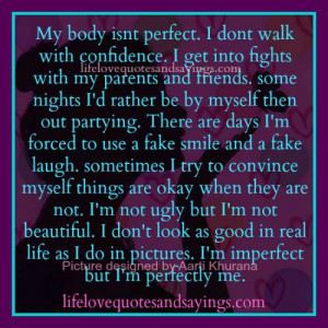my body isnt perfect i dont walk with confidence i get into fights ...