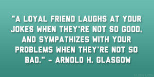 Good Quotes About Bad Friends Arnold-h-glasgow-quote.jpg