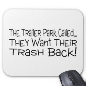 The Trailer Park Called They Want Their Trash Back Mouse Pads