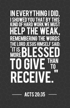 ... Jesus himself said: ‘It is more blessed to give than to receive