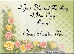 Just Wanted To Say I Am Very Sorry Please Forgive Me - Apology Quote