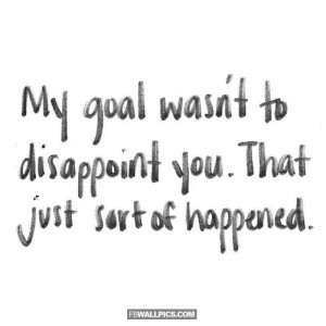 My Goal Wasnt To Disappoint You Picture