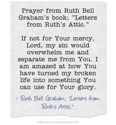 Prayer from Ruth Bell Graham's book; Letters from Ruth's Attic. If not ...