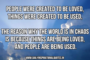 People were created to be loved, things were created to be used, The ...