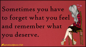 InspirationalQuotes.Club - forget, feel, feelings, remember, deserve ...