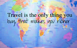 life-quotes-travel-is-the-only-thing-you-buy-that-makes-you-richer