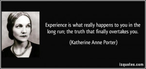 Experience is what really happens to you in the long run; the truth ...