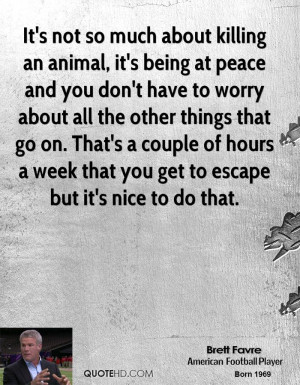 It's not so much about killing an animal, it's being at peace and you ...