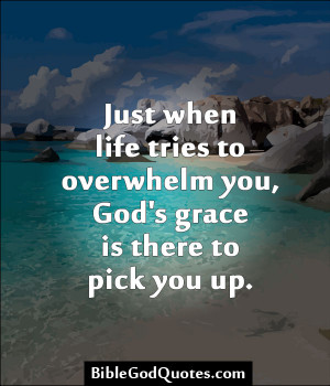 Just when life tries to overwhelm you Â« Bible and God Quotes