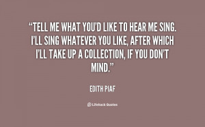 quote-Edith-Piaf-tell-me-what-youd-like-to-hear-57503.png