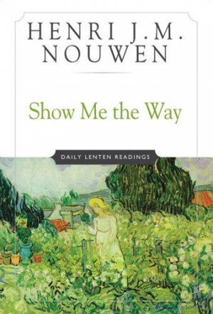 ... Show Me the Way: Daily Lenten Readings Henri J. M. Nouwen $13.57