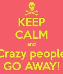 ... crazies how to deal with difficult people more keep calm quotes quotes