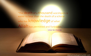 Umar Ibn Al-Khattab (Radiallahu anhu) said: “The death of a thousand ...