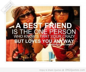 ... Who Knows That Your Crazy But Love You Anyway - Friendship Quote