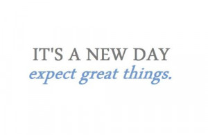 Tags: It's a new day inspiration quotes