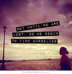 Not until we are lost do not begin to find ourselves Picture Quote #1