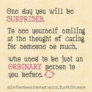 You will be surprised to see yourself caring for someone so much