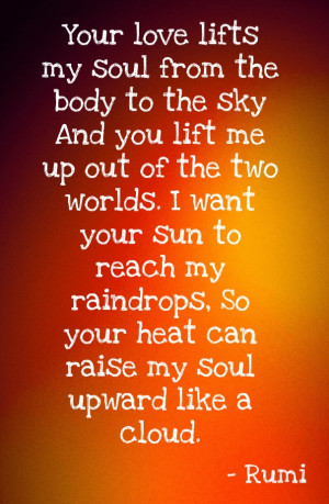Your love lifts my soul from the body to the sky and you lift me up ...