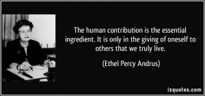 ... giving of oneself to others that we truly live. - Ethel Percy Andrus