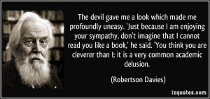 The devil gave me a look which made me profoundly uneasy. 'Just ...
