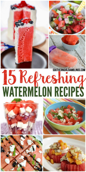 15 Refreshing Watermelon Recipes - Southern Girl Ramblings