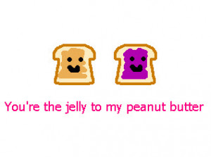 We go together like Peanut Butter and Jelly...