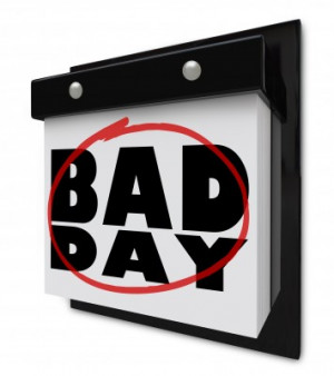 ... had those EPIC bad days. Here are seven parts of that bad day that