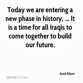Today we are entering a new phase in history, ... It is a time for all ...