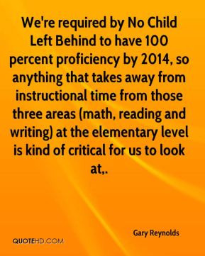 Gary Reynolds - We're required by No Child Left Behind to have 100 ...